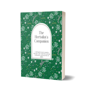 The Herbalist's Companion: A self-guided study journal to increase your connection with the healing gifts and properties of plants